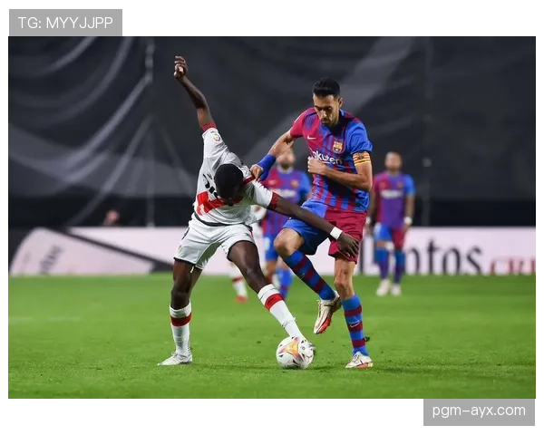 巴萨青训依赖现象加剧：引援压力增大，竞争格局调整或面临考验